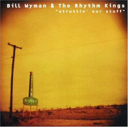 Bill & Rhythm Kings Wyman/Struttin' Our Stuff